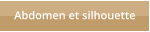 Abdomen et silhouette
